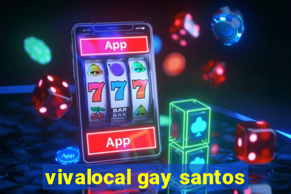 vivalocal gay santos